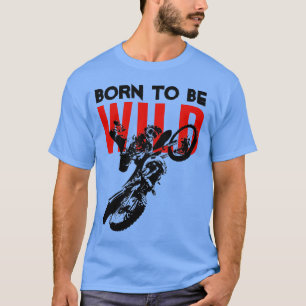 Camiseta Nacido para ser salvaje Motocross Motorcycle Sport