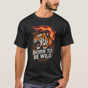 Camiseta Nacido Para Ser Salvaje Tigre Fuego Interior Poder