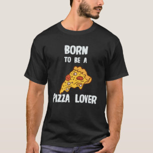 Camiseta Nacido Para Ser Un Amante De La Pizza