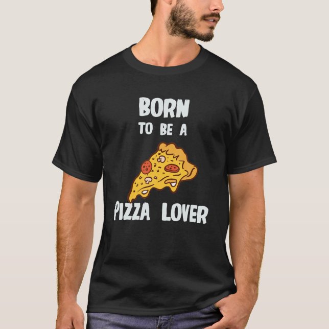 Camiseta Nacido Para Ser Un Amante De La Pizza (Anverso)