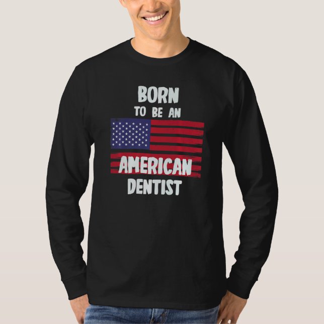 Camiseta Nacido Para Ser Un Dentista Estadounidense (Anverso)