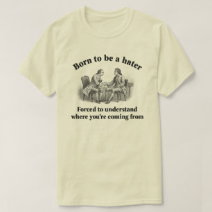 Camiseta Nacido para ser un odiador Obligado a entender de