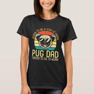 Camiseta Nacido para ser un papá pug que se queda en casa o