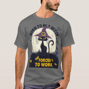 Camiseta Nacido Para Ser Una Bruja Forzada A Trabajar Un Ga