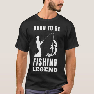 Camiseta nacido para ser una leyenda de la pesca