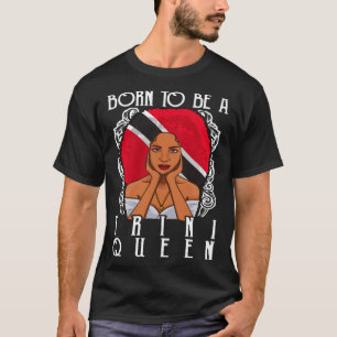 Camiseta Nacido para ser una reina trinitense de Trinidad y