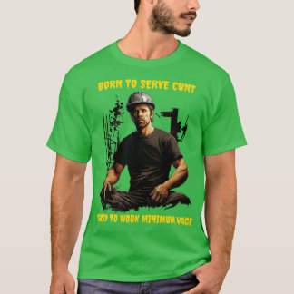 Camiseta Nacido para servir forzado a trabajar el salario m