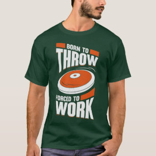 Camiseta Nacido para tirar d al trabajo Discus Thrower Gift
