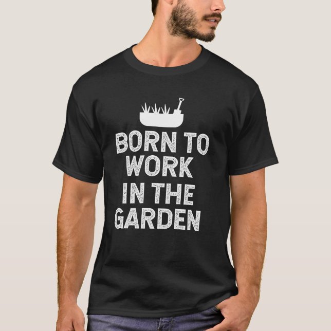 Camiseta Nacido para trabajar en el jardín  (Anverso)