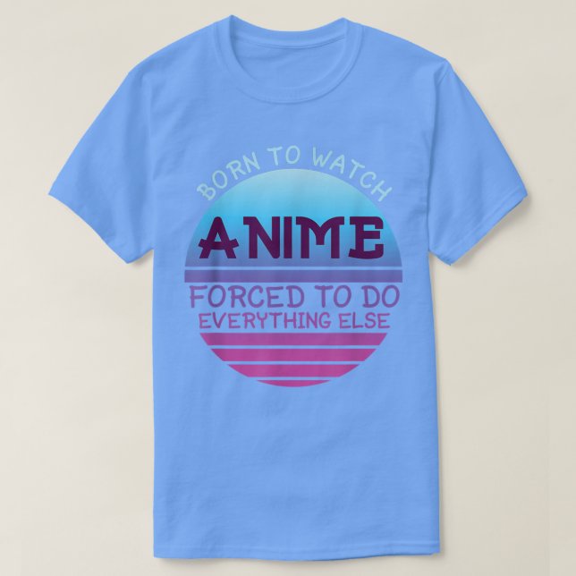 Camiseta Nacido Para Ver A Anime Forzado A Hacer Todo Por L (Diseño del anverso)