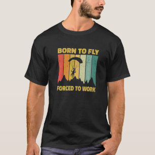 Camiseta Nacido Para Volar Obligado A Trabajar Parapente Pa