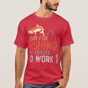 Camiseta Nacido Por Pesca Pero Obligado A Trabajar Divertid