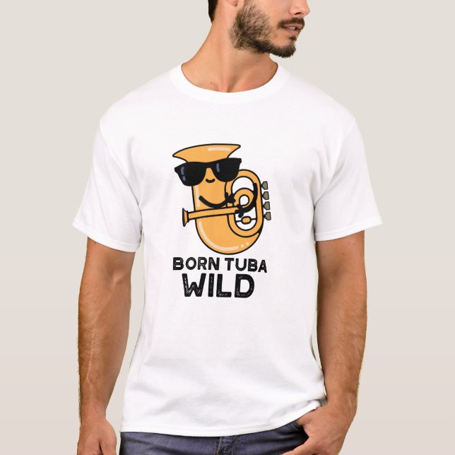 Camiseta Nacido Tuba Wild Funny Music Pun (Anverso)