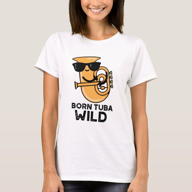 Camiseta Nacido Tuba Wild Funny Music Pun (Anverso)
