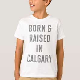 Camiseta Nacido y criado en Calgary