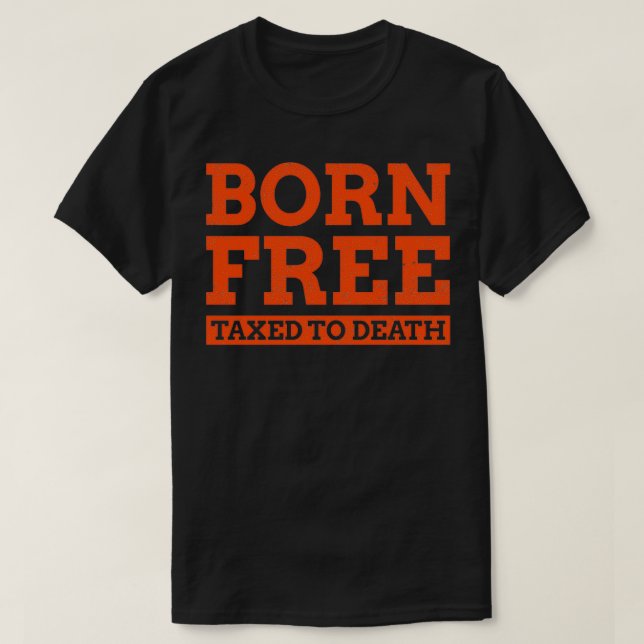 Camiseta Nacidos libres de impuestos a la muerte impuestos  (Diseño del anverso)