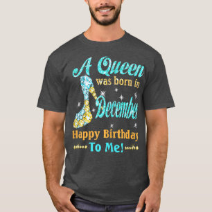 Camiseta Nacieron mujeres una reina en diciembre Feliz cump