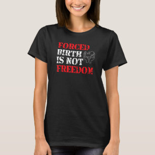 Camiseta Nacimiento forzado no es libertad, elección femini