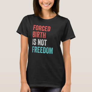 Camiseta Nacimiento forzado no es libertad feminista Pro Ch