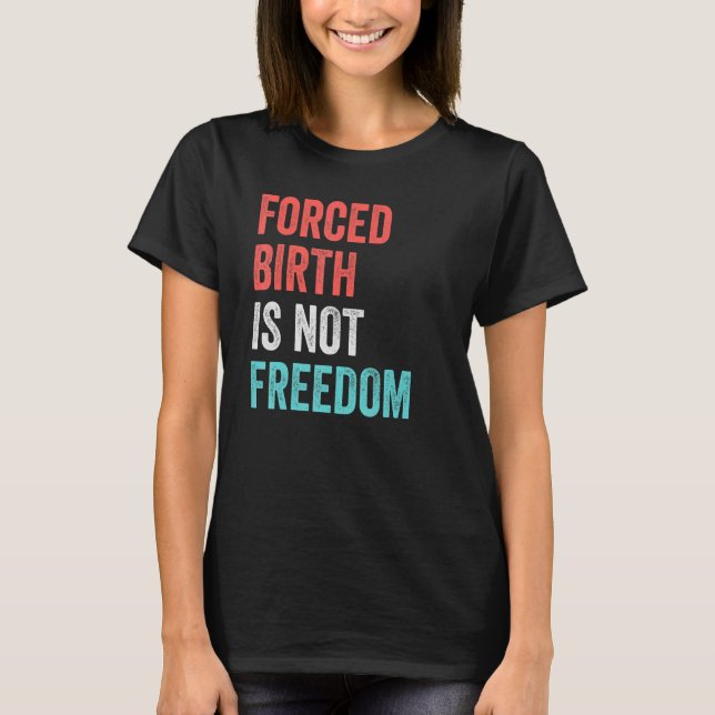 Camiseta Nacimiento forzado no es libertad feminista Pro Ch (Anverso)
