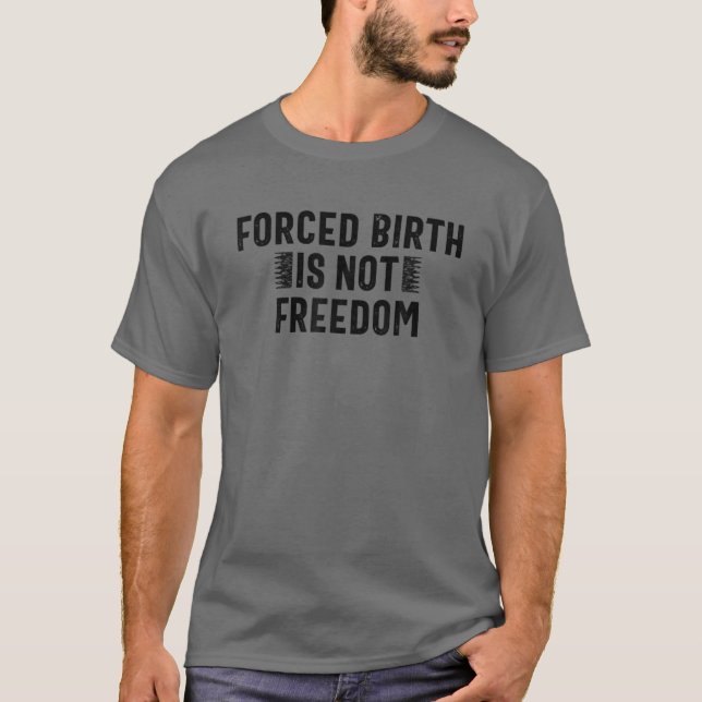 Camiseta Nacimiento Forzado No Es Libertad Feminista Pro El (Anverso)