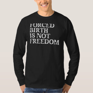 Camiseta Nacimiento forzado no es libertad para las mujeres