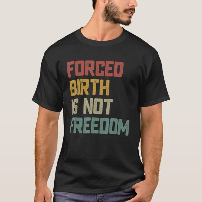 Camiseta Nacimiento forzado no es libertad para las mujeres (Anverso)