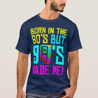 Camiseta Nació En Los 80 Pero Los 90 Me Hicieron Amar Los 8