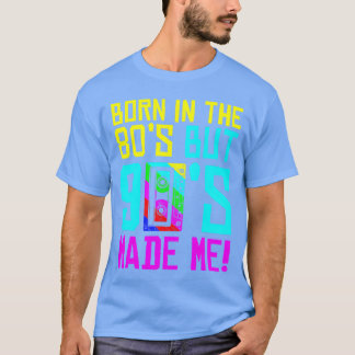 Camiseta Nació En Los 80 Pero Los 90 Me Hicieron Amar Los 8