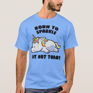 Camiseta Nació Para Esparkle Pero Hoy No Es Un Regalo De Un