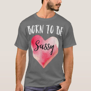 Camiseta Nació para ser sassyfor Chica sass Queen Sassy des