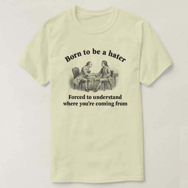 Camiseta Nació para ser un odio Forzado a entender dónde es (Diseño del anverso)