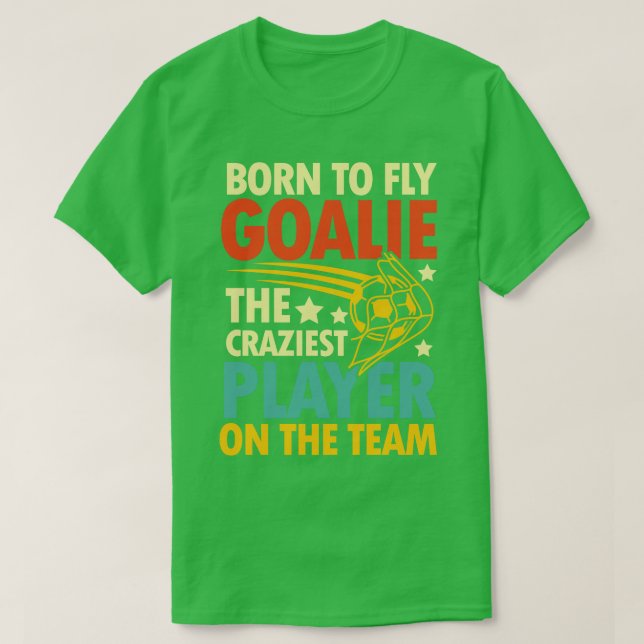 Camiseta Nació Para Volar Goalie El Jugador Más Loco Del Eq (Diseño del anverso)