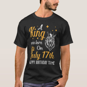 Camiseta Nació Un Rey El 17 De Julio, Feliz Cumpleaños Para