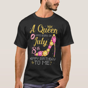 Camiseta Nació Una Reina El 18 De Julio, Feliz Cumpleaños P