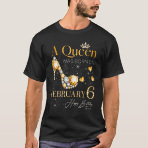 Camiseta Nació una reina el 6 de febrero, 6 de febrero, cum