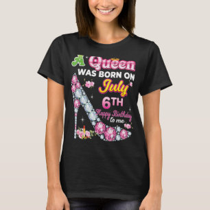 Camiseta Nació Una Reina El 6 De Julio Feliz Cumpleaños Par