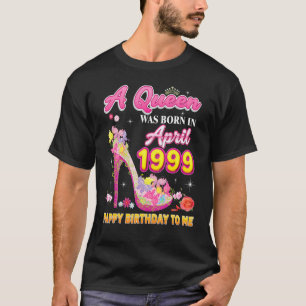 Camiseta Nació Una Reina En Abril De 1999 Feliz Cumpleaños