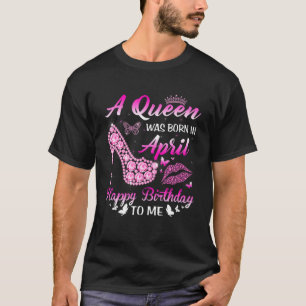 Camiseta Nació Una Reina En Abril. Mujeres Chicas Hig