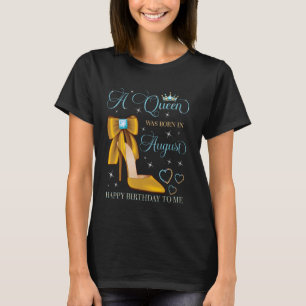 Camiseta Nació una reina en agosto, feliz cumpleaños para m
