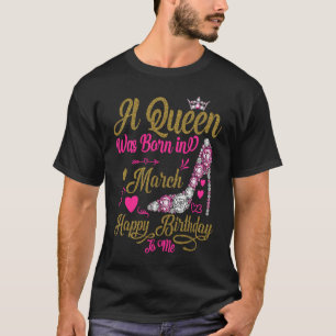 Camiseta Nació una reina en marzo Feliz cumpleaños para mí,