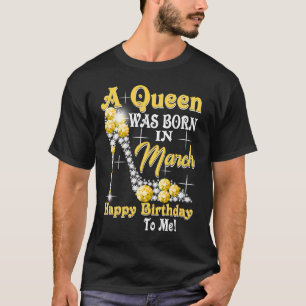 Camiseta Nació una reina en marzo Feliz cumpleaños para mí,