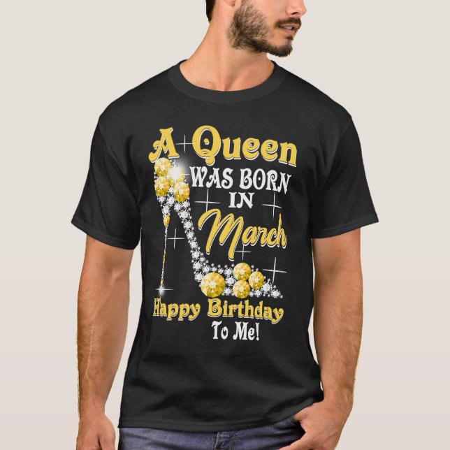Camiseta Nació una reina en marzo Feliz cumpleaños para mí, (Anverso)