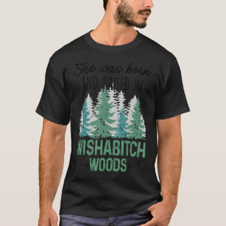 Camiseta Nació Y Se Crió En Wishabitch Woods 1