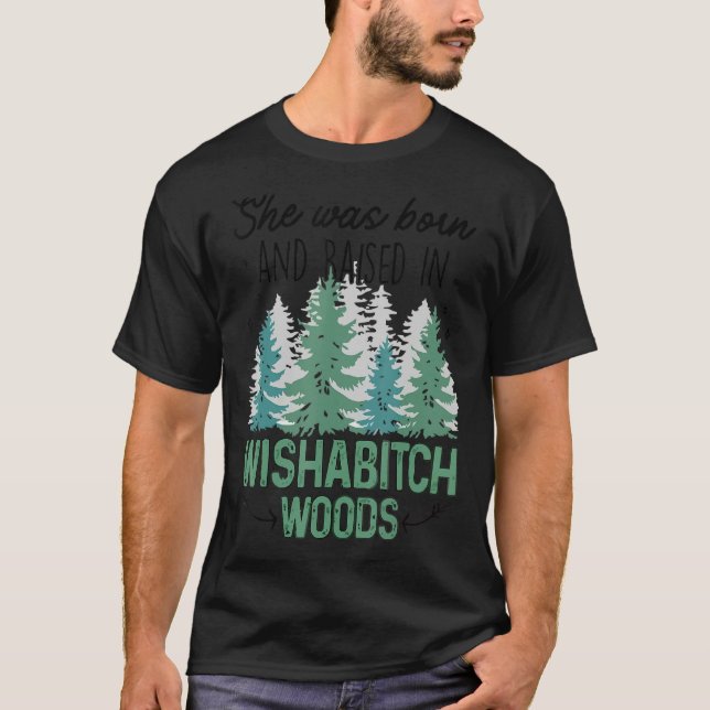 Camiseta Nació Y Se Crió En Wishabitch Woods 1 (Anverso)