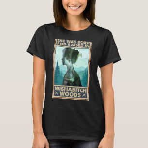 Camiseta Nació Y Se Crió En Wishabitch Woods Diciendo
