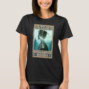 Camiseta Nació Y Se Crió En Wishabitch Woods Diciendo