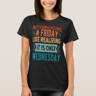 Camiseta Nada arruina Un Viernes Como Darse Cuenta De Que E
