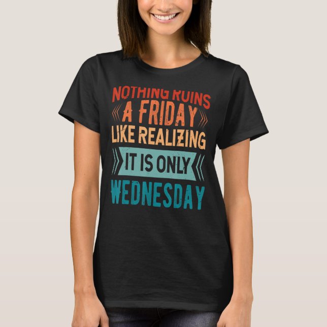 Camiseta Nada arruina Un Viernes Como Darse Cuenta De Que E (Anverso)