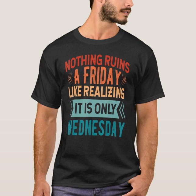 Camiseta Nada arruina un viernes como darse cuenta de que e (Anverso)